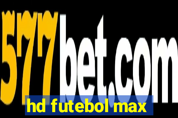 hd futebol max